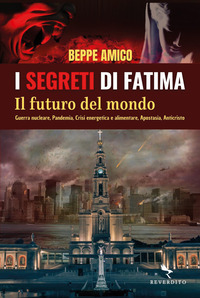 SEGRETI DI FATIMA IL FUTURO DEL MONDO - GUERRA NUCLEARE PANDEMIA CRISI ENERGETICA E ALIMENTARE