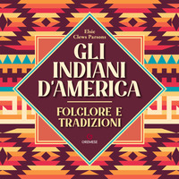 INDIANI D\'AMERICA - FOLCLORE E TRADIZIONI