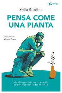 PENSA COME UNA PIANTA - MODELLI COGNITIVI DEL MONDO VEGETALE PER TROVARE SOLUZIONI E IDEE