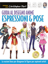 GUIDA AL DISEGNO ANIME - ESPRESSIONI E POSE LE NOZIONI BASE PER DISEGNARE LA FIGURA PER