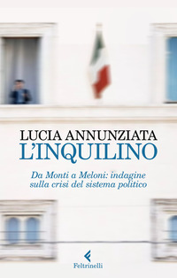 INQUILINO - DA MONTI A MELONI INDAGINE SULLA CRISI DEL SISTEMA POLITICO