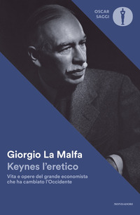 KEYNES L\'ERETICO - VITA E OPERE DEL GRANDE ECONOMISTA CHE CAMBIO\' L\'OCCIDENTE