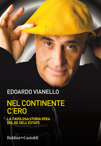 NEL CONTINENTE C\'ERO - LA FAVOLOSA STORIA VERA DEL RE DELL\'ESTATE