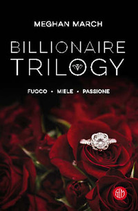 BILLIONAIRE TRILOGY - FUOCO - MIELE - PASSIONE