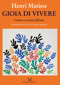 GIOIA DI VIVERE - LETTERE E SCRITTI SULL\'ARTE