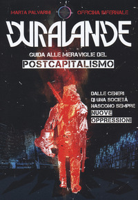 DURA LANDE - GUIDA ALLE MERAVIGLIE DEL POSTCAPITALISMO
