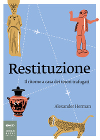 RESTITUZIONE - IL RITORNO A CASA DEI TESORI TRAFUGATI