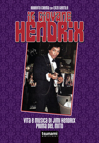GIOVANE HENDRIX - VITA E MUSICA DI JIMI HENDRIX PRIMA DEL MITO