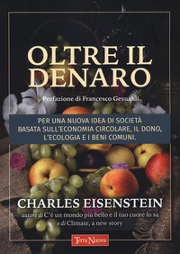 OLTRE IL DENARO - PER UNA NUOVA IDEA DI SOCIETA\' BASATA SULL\'ECONOMIA CIRCOLARE IL DONO