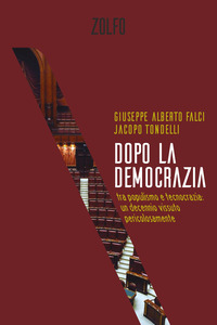 DOPO LA DEMOCRAZIA. TRA POPULISMO E TECNOCRAZIA UN DECENNIO VISSUTO PERICOLOSAMENTE
