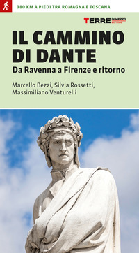 CAMMINO DI DANTE - DA RAVENNA A FIRENZE E RITORNO 300 KM A PIEDI TRA ROMAGNA E TOSCANA