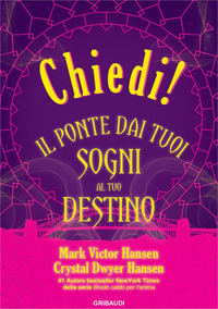 CHIEDI ! IL PONTE DAI TUOI SOGNI AL TUO DESTINO