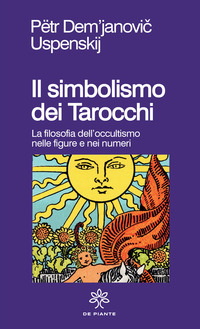 SIMBOLISMO DEI TAROCCHI - FILOSOFIA DELL\'OCCULTISMO NELLE FIGURE E NEI NUMERI