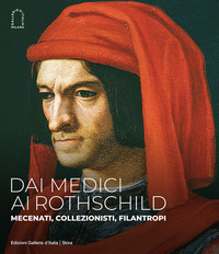DAI MEDICI AI ROTHSCHILD - MECENATI COLLEZIONISTI FILANTROPI