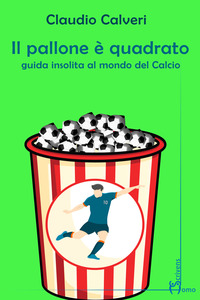 PALLONE E\' QUADRATO - GUIDA INSOLITA AL MONDO DEL CALCIO