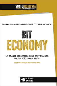 BIT ECONOMY - LA GRANDE SCOMMESSA DELLE CRIPTOVALUTE TRA LIBERTA\' E SPECULAZIONE