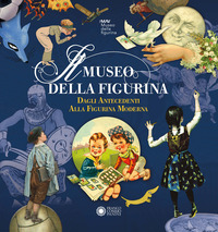 MUSEO DELLA FIGURINA - DAGLI ANTECEDENTI ALLA FIGURINA MODERNA