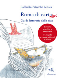 ROMA DI CARTA PLUS - GUIDA LETTERARIA DELLA CITTA\'
