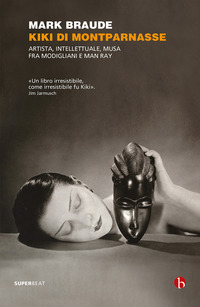 KIKI DI MONTPARNASSE - ARTISTA INTELLETTUALE MUSA FRA MODIGLIANI E MAN RAY