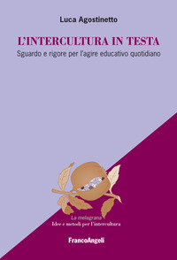INTERCULTURA IN TESTA - SGUARDO E RIGORE PER L\'AGIRE EDUCATIVO QUOTIDIANO