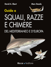 GUIDA A SQUALI, RAZZE E CHIMERE DEL MEDITERRANEO E D\'EUROPA