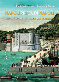 NAPOLI PRIMA DI NAPOLI - MITO E FONDAZIONI DELLA CITTA\' DI PARTENOPE