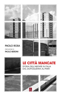 CITTA\' MANCATE - STORIA DELL\'ABITARE IN ITALIA DAL DOPOGUERRA AL PNRR