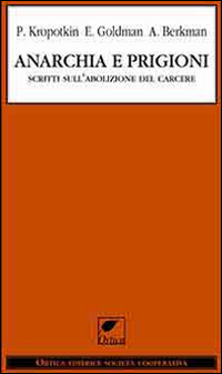 ANARCHIA E PRIGIONI - SCRITTI SULL\'ABOLIZIONE DEL CARCERE