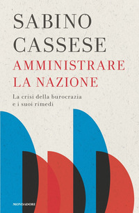 AMMINISTRARE LA NAZIONE - LA CRISI DELLA BUROCRAZIA E I SUOI RIMEDI