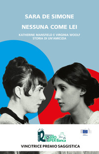 NESSUNA COME LEI - KATHERINE MANSFIELD E VIRGINIA WOOLF STORIA DI UN\'AMICIZIA