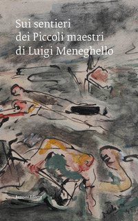 SUI SENTIERI DEI PICCOLI MAESTRI DI LUIGI MENEGHELLO - UN PELLEGRINAGGIO CIVILE NEL CENTENARIO