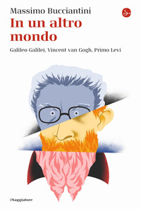 IN UN ALTRO MONDO - GALILEO GALILEI VINCENT VAN GOGH PRIMO LEVI