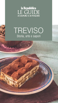 TREVISO - STORIA ARTE E SAPORI LE GUIDE AI SAPORI E AI PIACERI