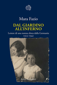 DAL GIARDINO ALL\'INFERNO - LETTERE DI UNA NONNA EBREA DALLA GERMANIA 1933 - 1942