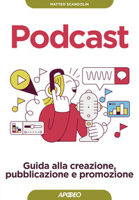 PODCAST - GUIDA ALLA CREAZIONE, PUBBLICAZIONE E PROMOZIONE