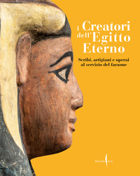 CREATORI DELL\'EGITTO ETERNO - SCRIBI ARTIGIANI E OPERAI AL SERVIZIO DEL FARAONE