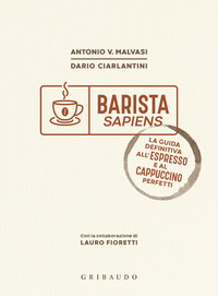 BARISTA SAPIENS - LA GUIDA DEFINITIVA ALL\'ESPRESSO E AL CAPPUCCINO PERFETTI