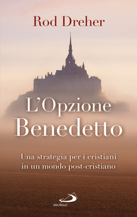 OPZIONE BENEDETTO - UNA STRATEGIA PER I CRISTIANI IN UN MONDO POST-CRISTIANO