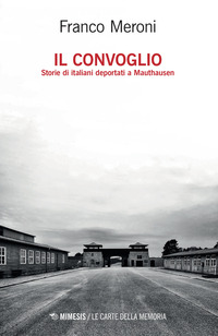 CONVOGLIO - STORIE DI ITALIANI DEPORTATI A MAUTHAUSEN