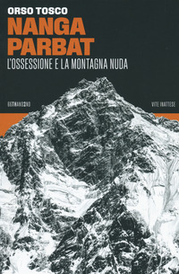 NANGA PARBAT - L\'OSSESSIONE E LA MONTAGNA NUDA