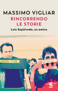 RINCORRENDO LE STORIE - LUIS SEPULVEDA UN AMICO