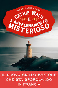 CATHIE WALD E L\'AVVELENAMENTO MISTERIOSO - LE INCHIESTE DEL BISTROT BRETZEL ET