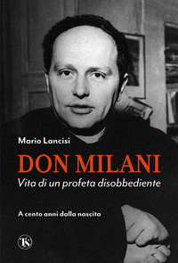DON MILANI - VITA DI UN PROFETA DISOBBEDIENTE A CENTO ANNI DALLA NASCITA