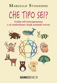 CHE TIPO SEI ? GUIDA ALL\'ENNEGRAMMA E AL SIMBOLISMO DEGLI ANIMALI TOTEM