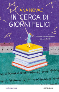 IN CERCA DI GIORNI FELICI - DIARIO DI UN\'ADOLESCENTE AD AUSCHWITZ