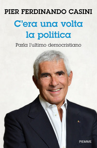 C\'ERA UN VOLTA LA POLITICA - PARLA L\'ULTIMO DEMOCRISTIANO