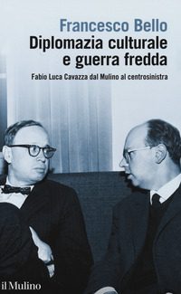 DIPLOMAZIA CULTURALE E GUERRA FREDDA - FABIO LUCA CAVAZZA DAL MULINO AL CENTROSINISTRA