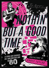 NOTHIN\' BUT A GOOD TIME - LA STORIA NON CENSURATA DELL\'HARD ROCK ANNI \'80