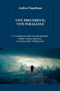 VITE PRECEDENTI VITE PARALLELE - LO SCIOGLIMENTO DELLE COAZIONI KARMICHE