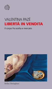 LIBERTA\' IN VENDITA - IL CORPO FRA SCELTA E MERCATO